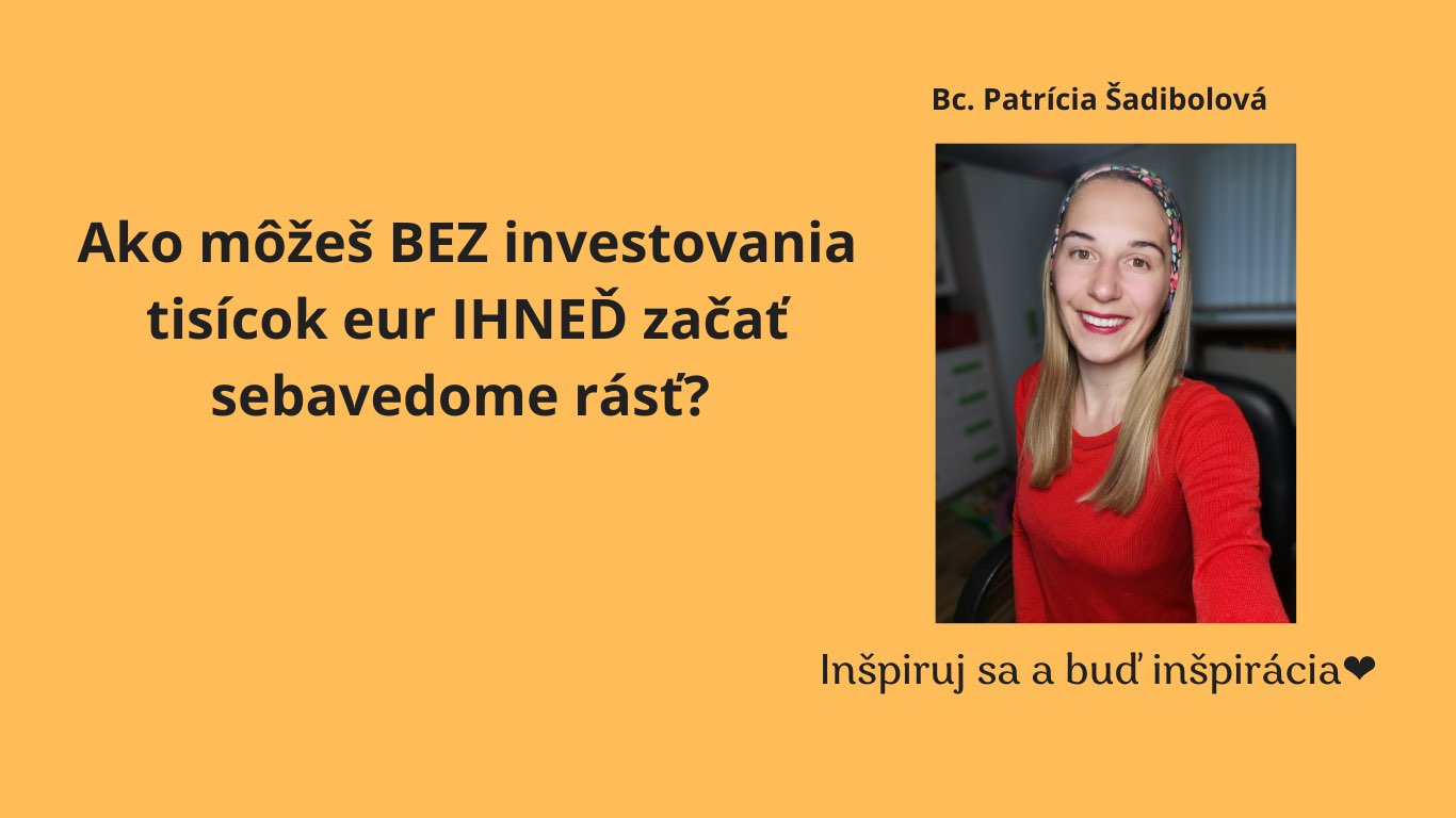 Ako môžeš BEZ investovania tisícok eur IHNEĎ začať sebavedome rásť?