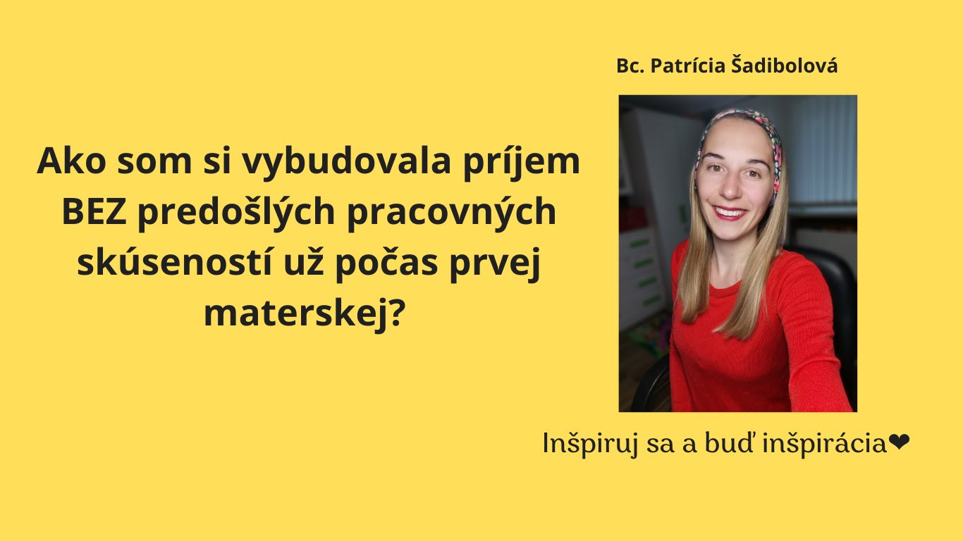 Ako som si vybudovala príjem BEZ predošlých pracovných skúseností už počas prvej
    materskej?