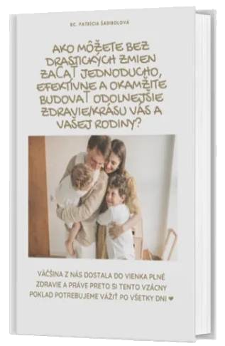 Ako môžete BEZ drastických zmien začať jednoducho, efektívne a okamžite budovať odolnejšie zdravie/krásu vás a vašej rodiny?